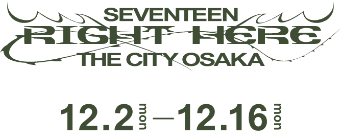 SEVENTEEN [RIGHT HERE] THE CITY OSAKA | 12.2 mon - 12.16 mon