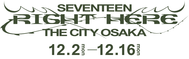 SEVENTEEN [RIGHT HERE] THE CITY OSAKA | 12.2 mon - 12.16 mon